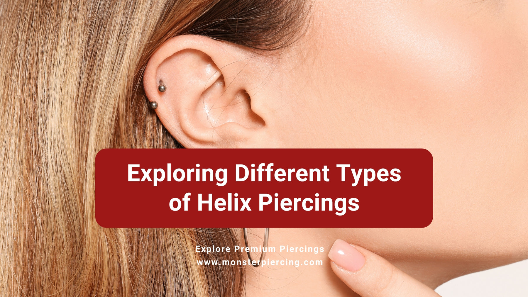 Exploring the Helix, A Guide to the Different Types of Ear Piercings